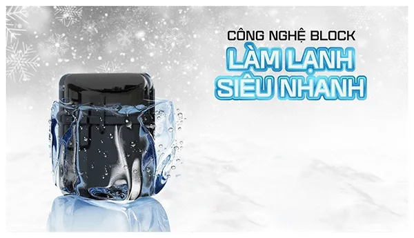 công nghệ block giúp làm lạnh nước siêu nhanh