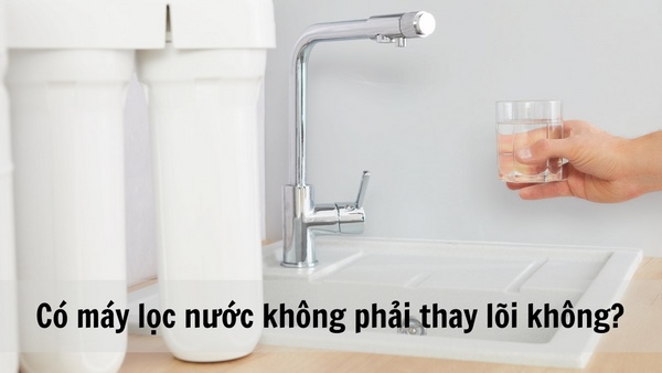 thực hư chuyện máy lọc nước không cần thay lõi